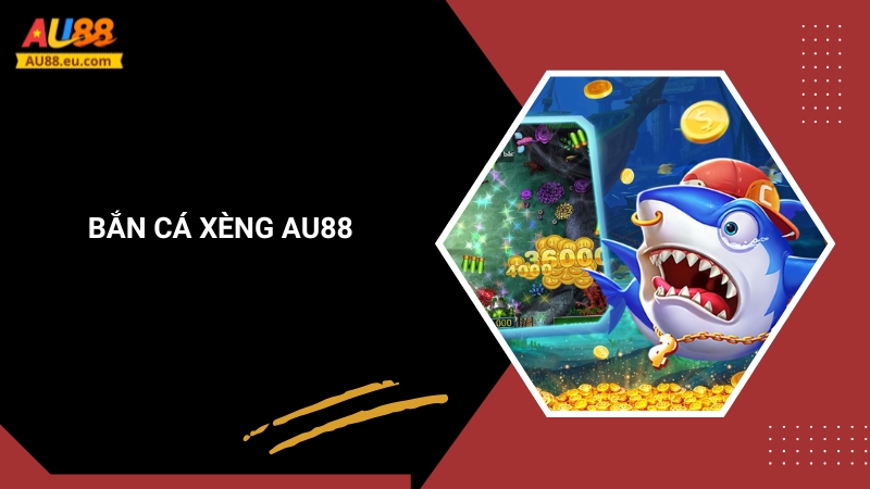 Bắn Cá Xèng Au88: Săn Thưởng Đã Tay, Tiền Về Liền Tay