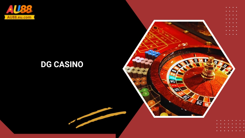 DG Casino Au88: Sảnh Cược Đỉnh Cao, Đẳng Cấp Thượng Lưu