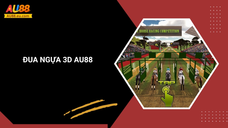 Đua Ngựa 3D Au88: Trải Nghiệm Tốc Độ Đỉnh Cao