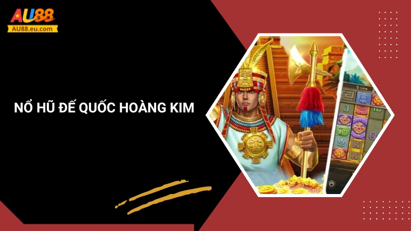 Đế Quốc Hoàng Kim Au88 – Chinh Phục Kho Báu Huyền Thoại